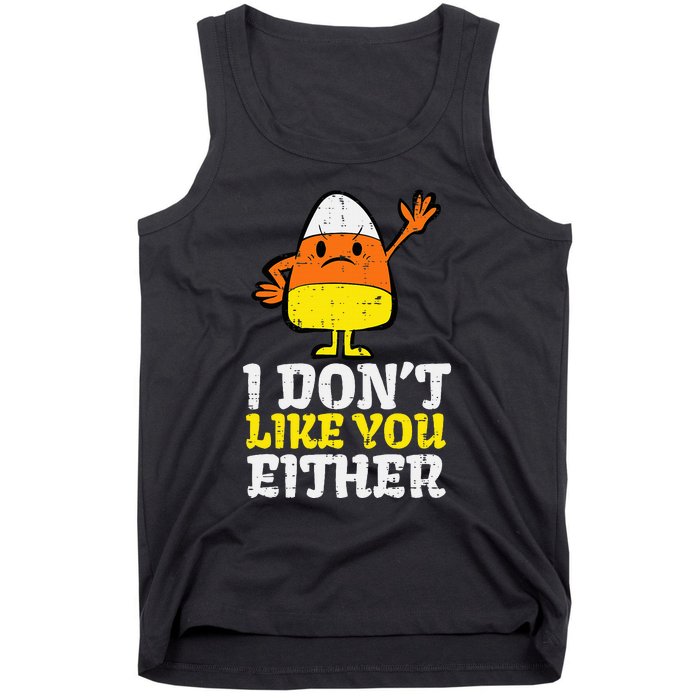 I DonT Like You Either Candy Corn Funny Halloween Costume Tank Top