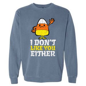 I DonT Like You Either Candy Corn Funny Halloween Costume Garment-Dyed Sweatshirt