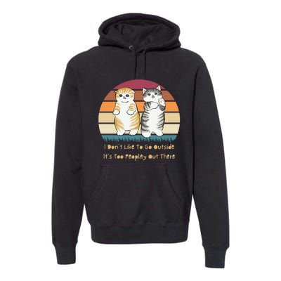 I Don't Like To Go Outside It's Too Peopley Out There | Cat Premium Hoodie