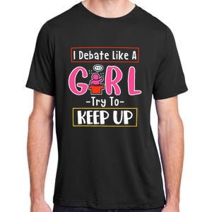 I Debate Like A Girl Try To Keep Up Great Debate Team Adult ChromaSoft Performance T-Shirt