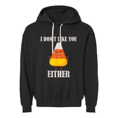 I Don't Like You Either Funny Halloween Candy Corn Garment-Dyed Fleece Hoodie