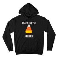 I Don't Like You Either Funny Halloween Candy Corn Hoodie