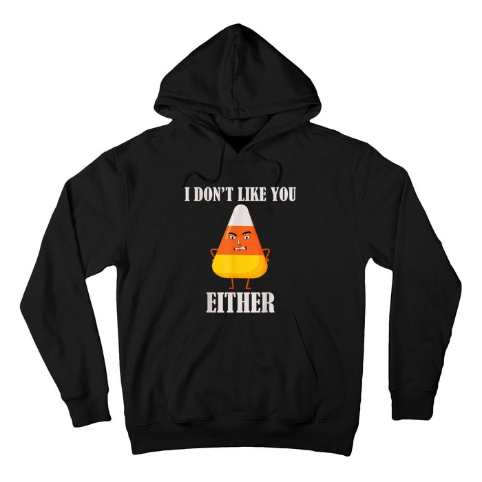 I Don't Like You Either Funny Halloween Candy Corn Hoodie