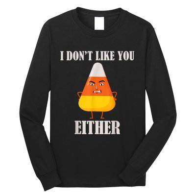 I Don't Like You Either Funny Halloween Candy Corn Long Sleeve Shirt