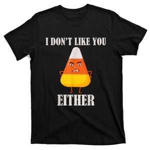 I Don't Like You Either Funny Halloween Candy Corn T-Shirt