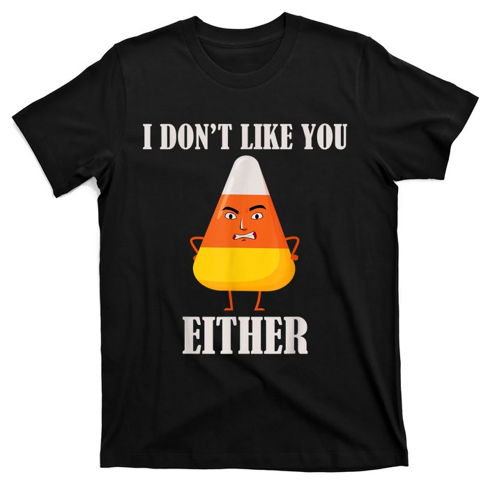 I Don't Like You Either Funny Halloween Candy Corn T-Shirt