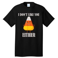 I Don't Like You Either Funny Halloween Candy Corn Tall T-Shirt