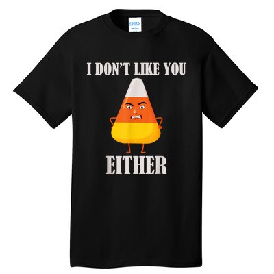 I Don't Like You Either Funny Halloween Candy Corn Tall T-Shirt