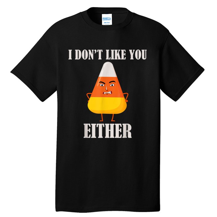 I Don't Like You Either Funny Halloween Candy Corn Tall T-Shirt