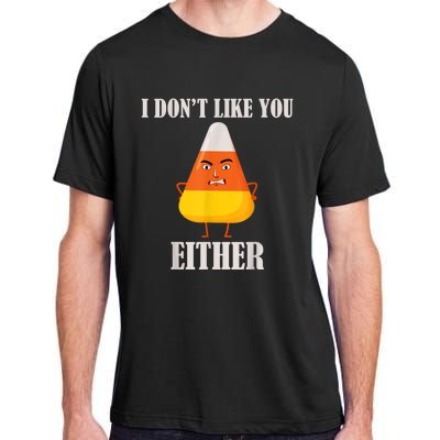 I Don't Like You Either Funny Halloween Candy Corn Adult ChromaSoft Performance T-Shirt