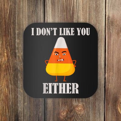 I Don't Like You Either Funny Halloween Candy Corn Coaster