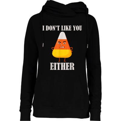 I Don't Like You Either Funny Halloween Candy Corn Womens Funnel Neck Pullover Hood