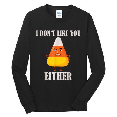 I Don't Like You Either Funny Halloween Candy Corn Tall Long Sleeve T-Shirt