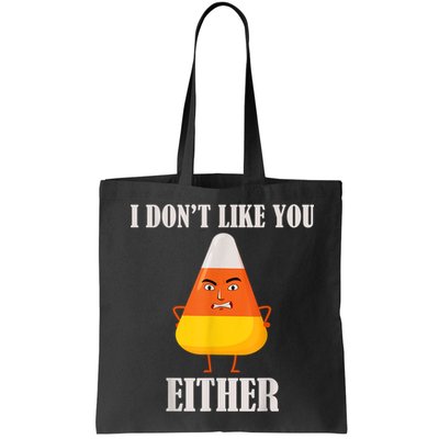 I Don't Like You Either Funny Halloween Candy Corn Bag