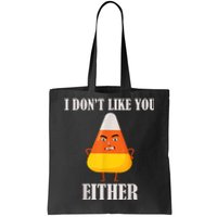 I Don't Like You Either Funny Halloween Candy Corn Tote Bag