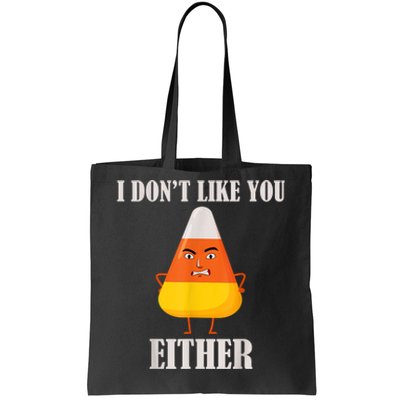 I Don't Like You Either Funny Halloween Candy Corn Tote Bag