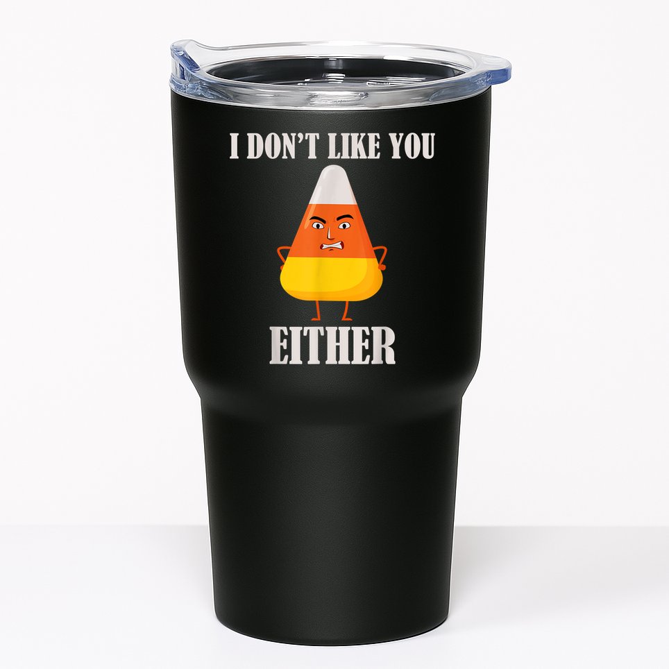 I Don't Like You Either Funny Halloween Candy Corn Tumbler