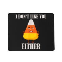 I Don't Like You Either Funny Halloween Candy Corn Mousepad