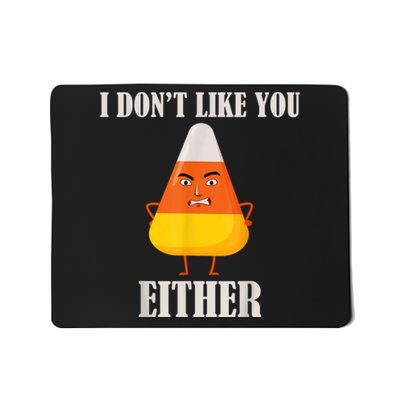 I Don't Like You Either Funny Halloween Candy Corn Mousepad