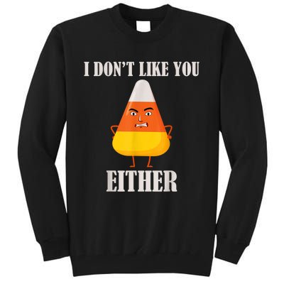 I Don't Like You Either Funny Halloween Candy Corn Tall Sweatshirt