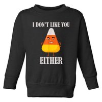 I Don't Like You Either Funny Halloween Candy Corn Toddler Sweatshirt