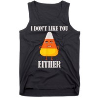 I Don't Like You Either Funny Halloween Candy Corn Tank Top