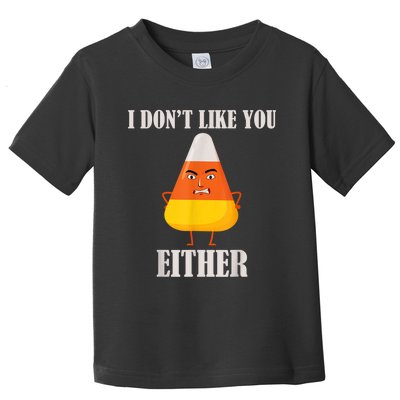 I Don't Like You Either Funny Halloween Candy Corn Toddler T-Shirt