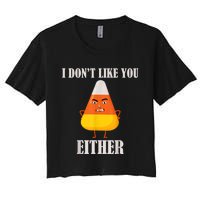 I Don't Like You Either Funny Halloween Candy Corn Women's Crop Top Tee