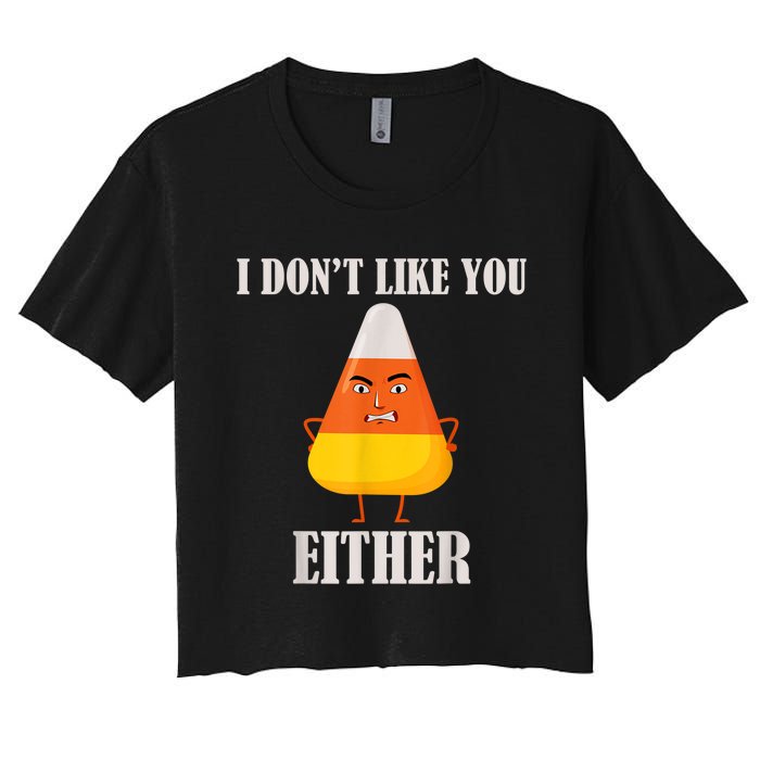 I Don't Like You Either Funny Halloween Candy Corn Women's Crop Top Tee