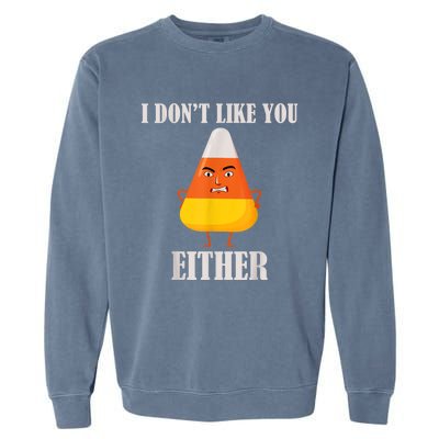 I Don't Like You Either Funny Halloween Candy Corn Garment-Dyed Sweatshirt