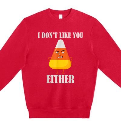 I Don't Like You Either Funny Halloween Candy Corn Premium Crewneck Sweatshirt