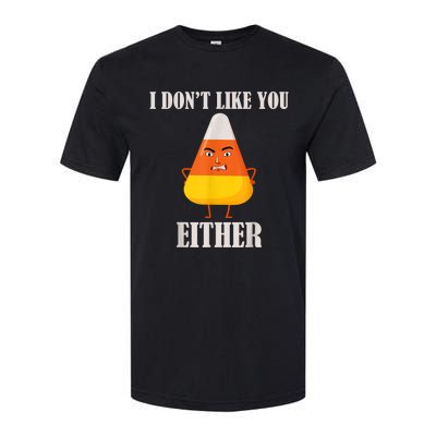 I Don't Like You Either Funny Halloween Candy Corn Softstyle CVC T-Shirt