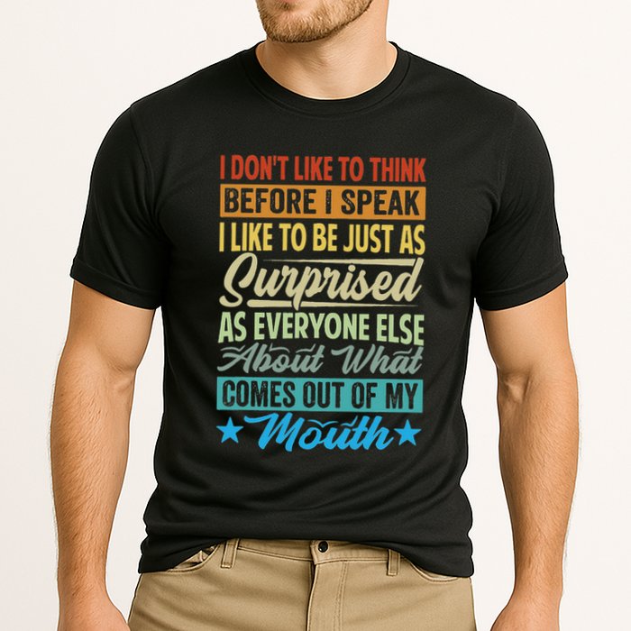 I DonT Like To Think Before I Speak Performance Shirt