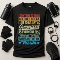 I DonT Like To Think Before I Speak Performance Shirt