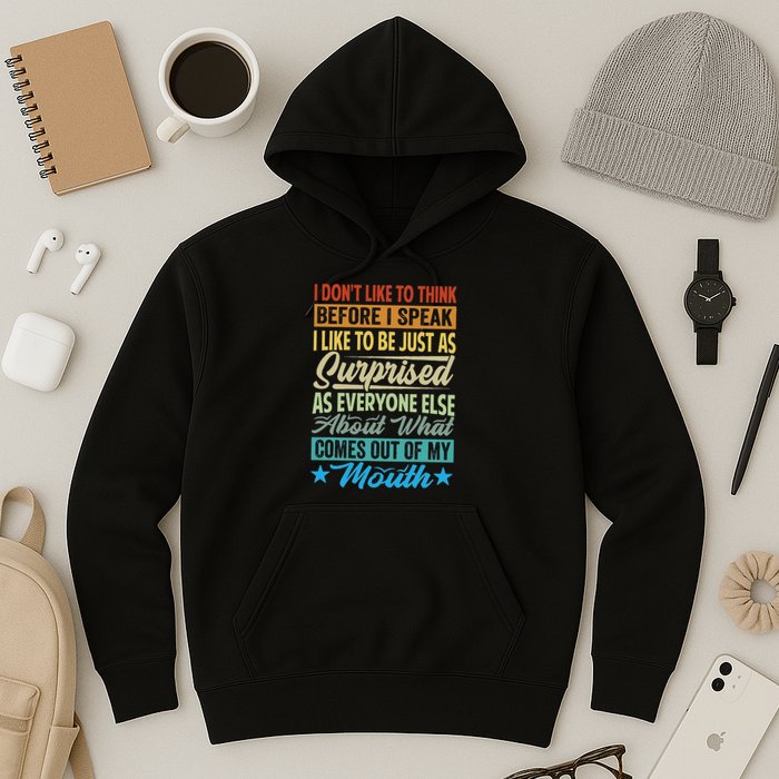I DonT Like To Think Before I Speak Hoodie