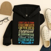 I DonT Like To Think Before I Speak Hoodie