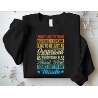 I DonT Like To Think Before I Speak Sweatshirt