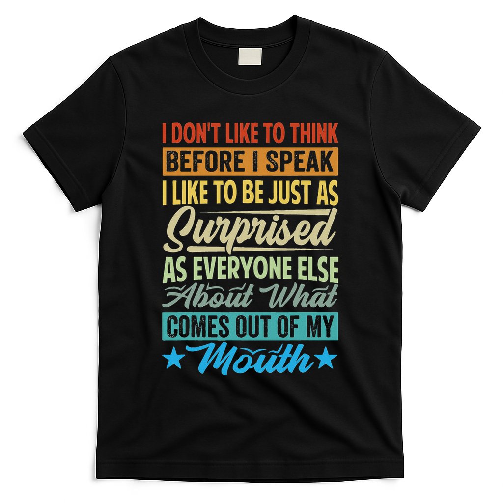 I DonT Like To Think Before I Speak T-Shirt