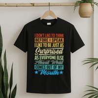 I DonT Like To Think Before I Speak T-Shirt