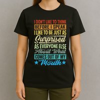 I DonT Like To Think Before I Speak T-Shirt