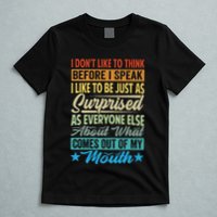 I DonT Like To Think Before I Speak T-Shirt