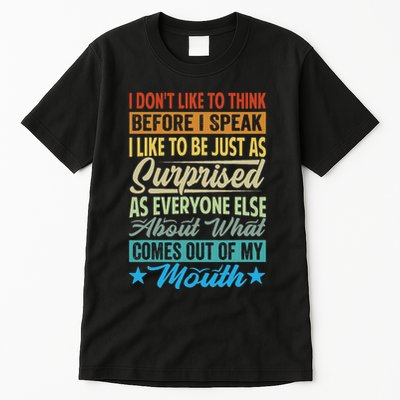 I DonT Like To Think Before I Speak Tall T-Shirt