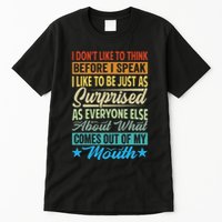 I DonT Like To Think Before I Speak Tall T-Shirt