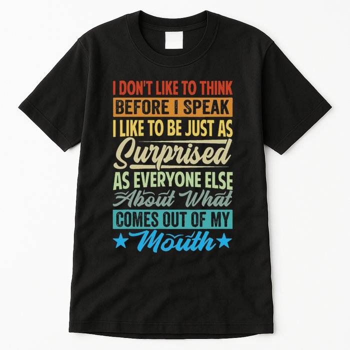 I DonT Like To Think Before I Speak Tall T-Shirt