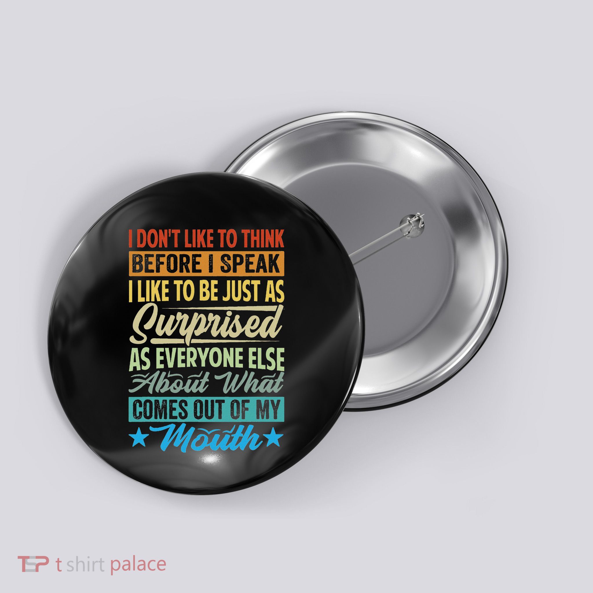 I DonT Like To Think Before I Speak Button
