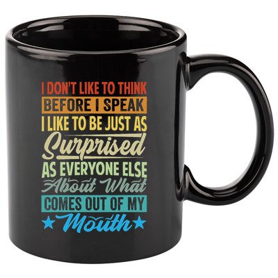 I DonT Like To Think Before I Speak 11oz C Handle Ceramic Mug