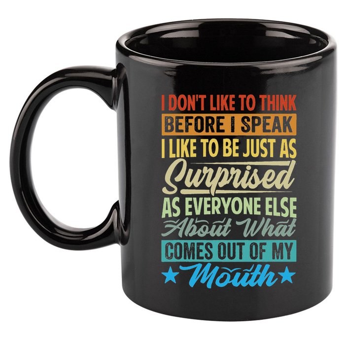 I DonT Like To Think Before I Speak 11oz C Handle Ceramic Mug
