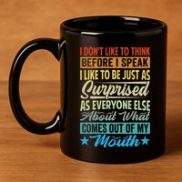 I DonT Like To Think Before I Speak 11oz C Handle Ceramic Mug