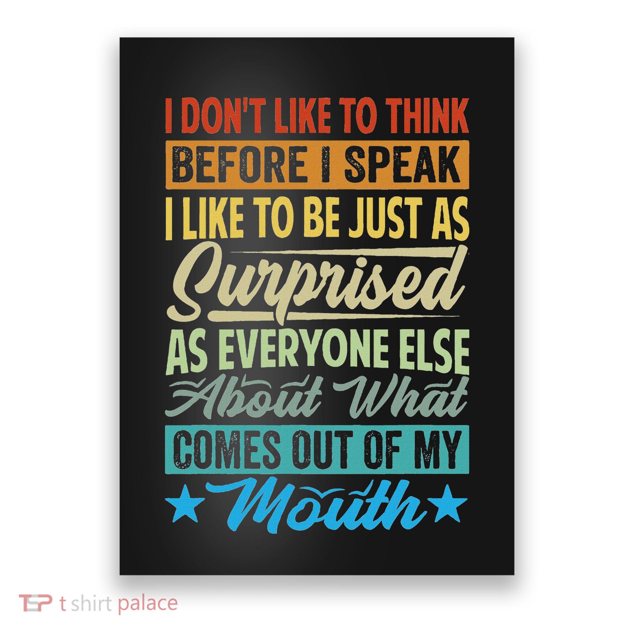 I DonT Like To Think Before I Speak Poster