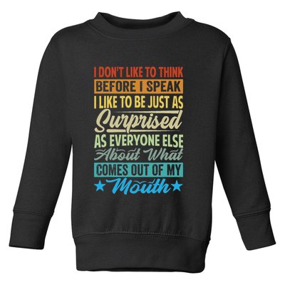 I DonT Like To Think Before I Speak Toddler Sweatshirt